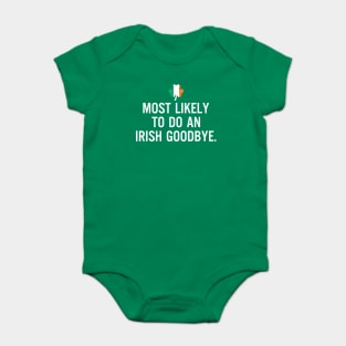 Most Likely To Do An Irish Goodbye Clover Irish Flag Baby Bodysuit